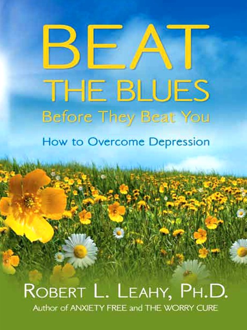 Title details for Beat the Blues Before They Beat You by Robert Leahy - Available